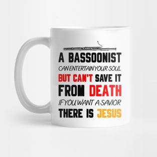 A BASSOONIST CAN ENTERTAIN YOUR SOUL BUT CAN'T SAVE IT FROM DEATH IF YOU WANT A SAVIOR THERE IS JESUS Mug